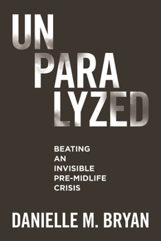Paperback Unparalyzed: Beating an Invisible Pre-Midlife Crisis Book