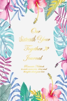 Our Sixteenth Year Together Journal <3: Lined Notebook / Journal Gift, 120 Pages, 6x9, Soft Cover, Matte Finish