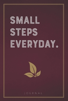 Small Steps Every Day: Funny Saying Blank Lined Notebook - Great Appreciation Gift for Coworkers, Colleagues, and Staff Members (Daily Writing Journal)
