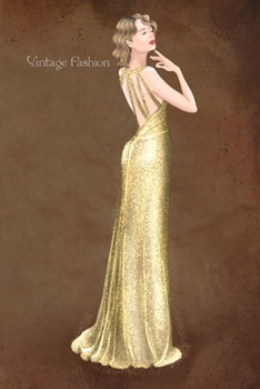 Paperback Vintage Fashion: Vintage Fashion: Writing Notebook, Diary, 1930 gold evening dress fashion illustration, fashionista journal with lined Book