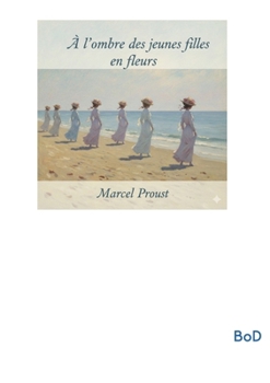 À l'ombre des jeunes filles en fleurs: Le deuxième volet monumental du cycle romanesque À la recherche du temps perdu de Marcel Proust (French Edition)