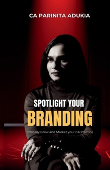 Paperback Spotlight Your Branding: Ethically Grow and Market Your CA Practice Book