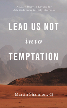 Paperback Lead Us Not Into Temptation: A Daily Study in Loyalty for Ash Wednesday to Holy Thursday Book