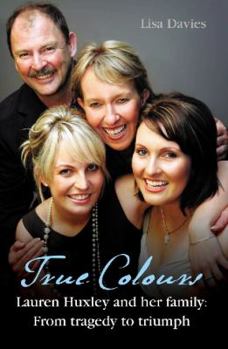 Paperback True Colours; Lauren Huxley and her Family; From Tragedy to Triumph Book