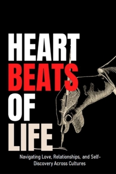 Paperback The Heartbeats of life: Navigating Love, Relationships, and Self-Discovery Across Cultures Book