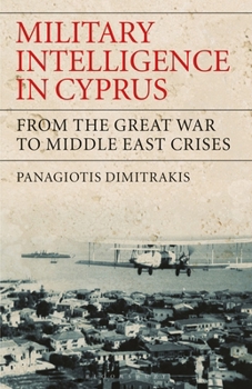 Paperback Military Intelligence in Cyprus: From the Great War to Middle East Crises Book