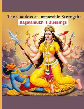 The Goddess of Immovable Strength: Bagalamukhi’s Blessings
