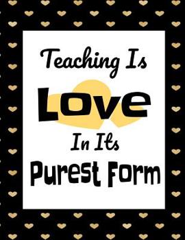 Paperback Teaching Is Love In Its Purest Form: Cute 2019-2020 Weekly Lesson Plan and Subject Organizer Book