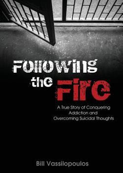 Paperback Following the Fire: A True Story of Conquering Addiction and Overcoming Suicidal Thoughts Book
