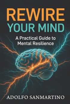 Paperback Rewire Your Mind: A Practical Guide To Mental Resilience Book