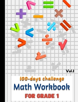 Paperback 100 day challenge Math Workbook for GRADE 1: 100 Days of Timed Tests Addition and Subtraction/ Math Activity Printable Workbook For One Per Day Practi Book