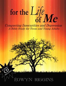 For the Life of Me : Conquering Insecurities and Depression ~ a Bible Study for Teens and Young Adults