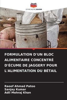 Paperback Formulation d'Un Bloc Alimentaire Concentré d'Écume de Jaggery Pour l'Alimentation Du Bétail [French] Book