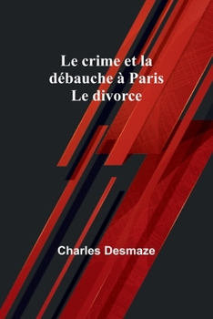 Paperback Le crime et la débauche à Paris; Le divorce Book