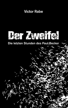 Der Zweifel - Die letzten Stunden des Paul Becker (German Edition)