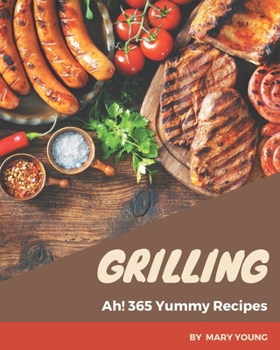 Paperback Ah! 365 Yummy Grilling Recipes: An One-of-a-kind Yummy Grilling Cookbook Book