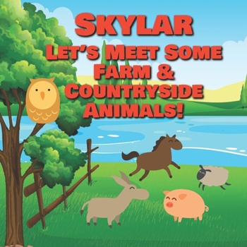 Skylar Let's Meet Some Farm & Countryside Animals!: Farm Animals Book for Toddlers - Personalized Baby Books with Your Child's Name in the Story - ... Books Ages 1-3 (Personalized Books for Kids)