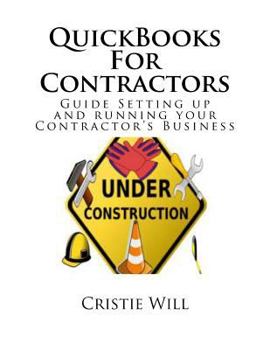 Paperback QuickBooks For Contractors: Guide Setting up and running your Contractor's Business Book