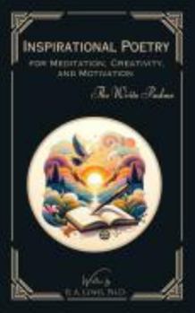Paperback Inspirational Poetry for Meditation, Creativity, and Motivation: The Write Psalms Book