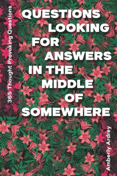 Paperback 365 Thought Provoking Questions - Questions Looking For Answers In The Middle Of Somewhere: Icebreaker Relationship Couple Conversation Starter with F Book