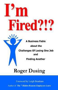 Paperback I'm Fired?!?: A Business Fable about the Challenges of Losing One Job and Finding Another Book
