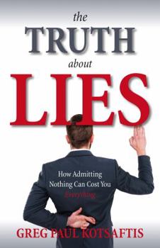 Paperback The Truth About Lies: How Admitting Nothing Can Cost You Everything Book