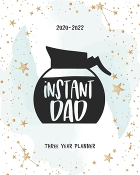 Paperback Instant Dad: Three Year Planner Agenda Schedule Organiser 36 Months Federal Holidays (2020-2024) Goal Year Appointment Notes To Do Book