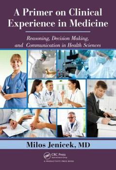 Hardcover A Primer on Clinical Experience in Medicine: Reasoning, Decision Making, and Communication in Health Sciences Book