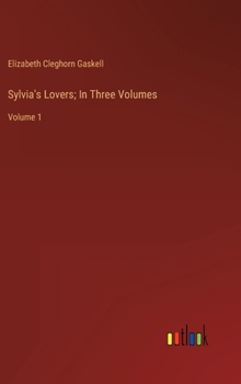 Hardcover Sylvia's Lovers; In Three Volumes: Volume 1 Book