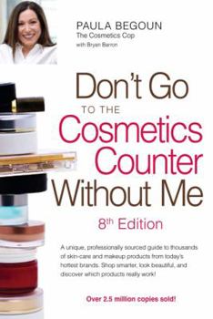 Paperback Don't Go to the Cosmetics Counter Without Me: A unique, professionally sourced guide to thousands of skin-care and makeup products from today's ... and discover which products really work! Book