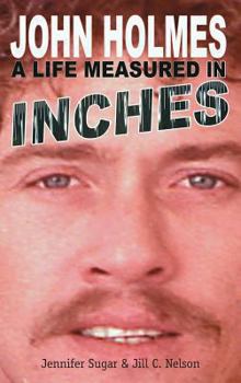 Hardcover John Holmes: A LIFE MEASURED IN INCHES (NEW 2nd EDITION; Hardback) Book