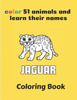 color 51 animals and learn their names coloring book: 51 Super Fun and Easy Drawings with Sloths, Llamas, Bears, Horses, Dolphins, Dogs, Cats and More