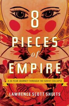 Hardcover Eight Pieces of Empire: A 20-Year Journey Through the Soviet Collapse Book