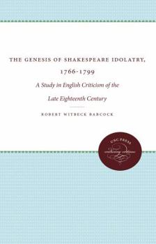 The genesis of Shakespeare idolatry, 1766-1799;: A study in English criticism of the late eighteenth century