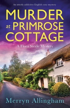 Murder at Primrose Cottage: An utterly addictive English cozy mystery - Book #3 of the Flora Steele Mystery