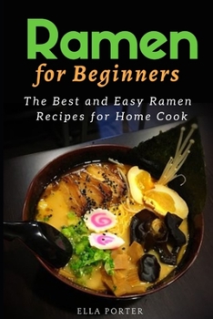 Paperback Ramen for Beginners: The Best and Easy Ramen Recipes for Home Cook Book
