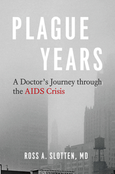 Hardcover Plague Years: A Doctor's Journey Through the AIDS Crisis Book