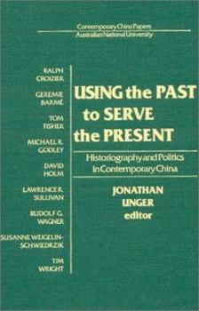 Paperback Using the Past to Serve the Present: Historiography and Politics in Contemporary China Book