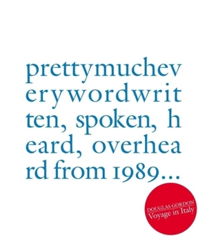 Paperback Douglas Gordon: Pretty Much Every Word Written, Spoken, Heard, Overheard Book