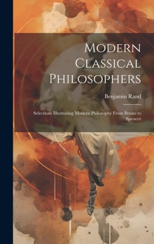 Hardcover Modern Classical Philosophers; Selections Illustrating Modern Philosophy From Bruno to Spencer Book