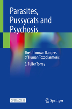 Paperback Parasites, Pussycats and Psychosis: The Unknown Dangers of Human Toxoplasmosis Book