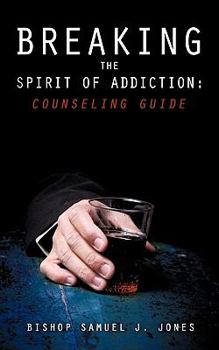 Paperback Breaking the Spirit of Addiction: Counseling Guide Book