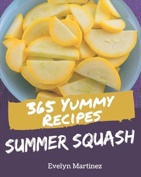 Paperback 365 Yummy Summer Squash Recipes: From The Yummy Summer Squash Cookbook To The Table Book