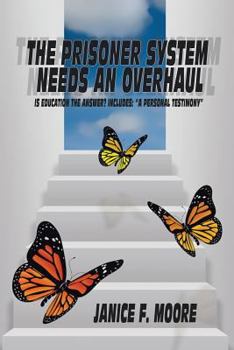 Paperback The Prisoner System Needs an Overhaul: Is Education the Answer? Includes: A Personal Testimony Book