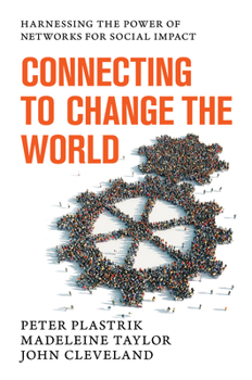 Hardcover Connecting to Change the World: Harnessing the Power of Networks for Social Impact Book