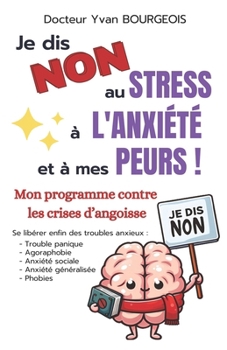 Je dis non au Stress, à l'Anxiété et à mes Peurs ! (French Edition)