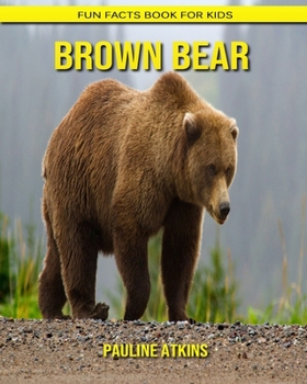 Brown Bear: Fun Facts Book for Kids