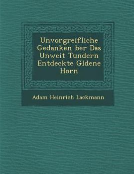 Paperback Unvorgreifliche Gedanken Ber Das Unweit Tundern Entdeckte G Ldene Horn Book