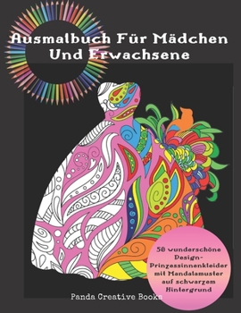 Paperback Ausmalbuch Für Mädchen Und Erwachsene- 50 wunderschöne Design-Prinzessinnenkleider mit Mandalamuster auf schwarzem Hintergrund: Mandala Malbuch Prinze [German] Book