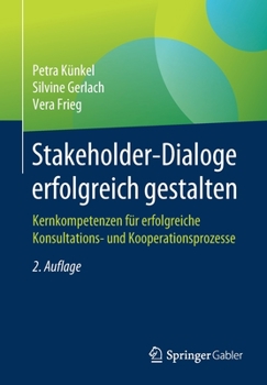 Paperback Stakeholder-Dialoge Erfolgreich Gestalten: Kernkompetenzen Für Erfolgreiche Konsultations- Und Kooperationsprozesse [German] Book